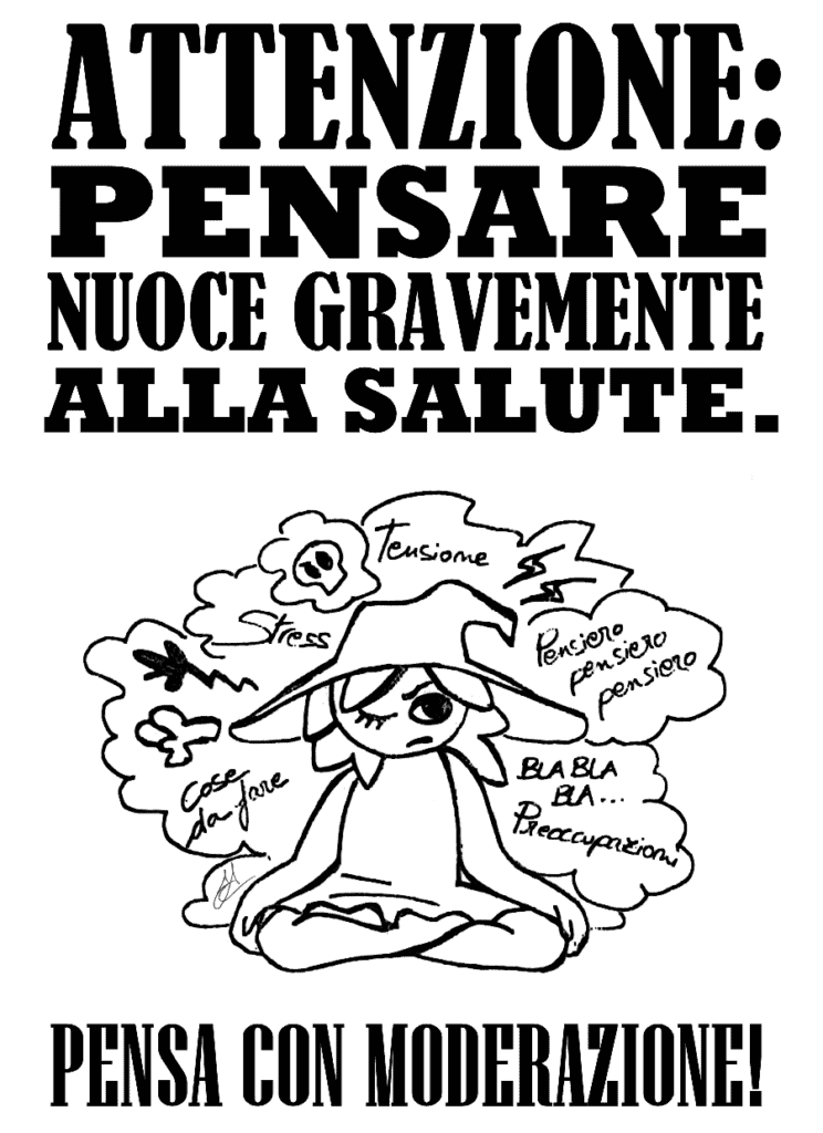 Un'immagine ironica con una fanciulla che tenta di meditare, disturbata da mille pensieri. La scritta dice "Attenzione: pensare nuoce gravemente alla salute. Pensa con moderazione!".